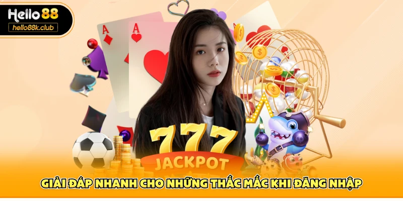 Đăng Nhập Hello88 4 Giải đáp nhanh cho những thắc mắc khi đăng nhập