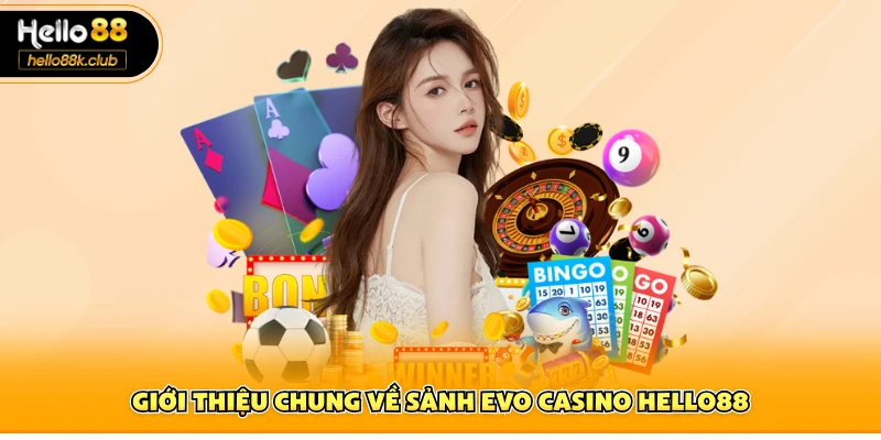 Giới thiệu chung về sảnh EVO casino Hello88