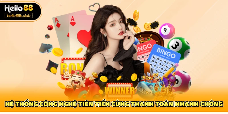 Hệ thống công nghệ tiên tiến cùng thanh toán nhanh chóng