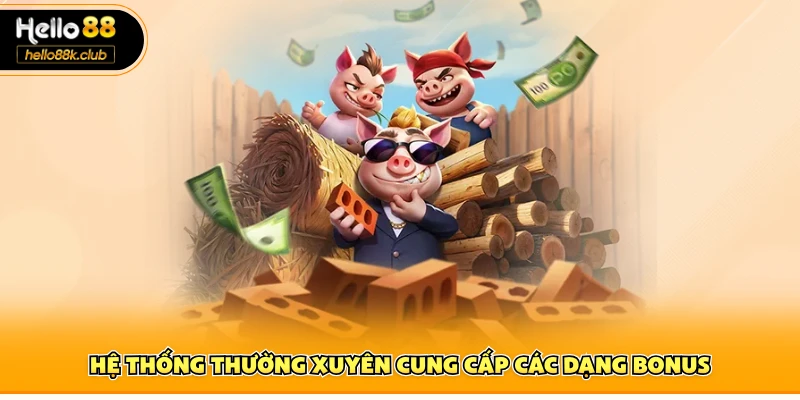 Hệ thống thường xuyên cung cấp các dạng bonus