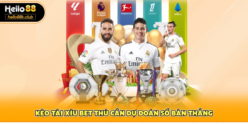 Kèo tài xỉu bet thủ cần dự đoán số bàn thắng