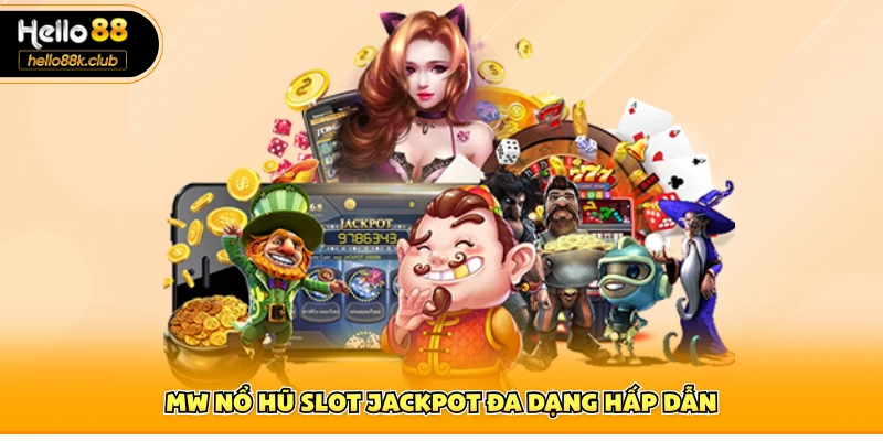 Nổ Hũ MW Hello88 – Thế Giới Nổ Hũ Hấp Dẫn Cho Game Thủ 1 Nổ hũ MW Hello88 slot jackpot đa dạng hấp dẫn