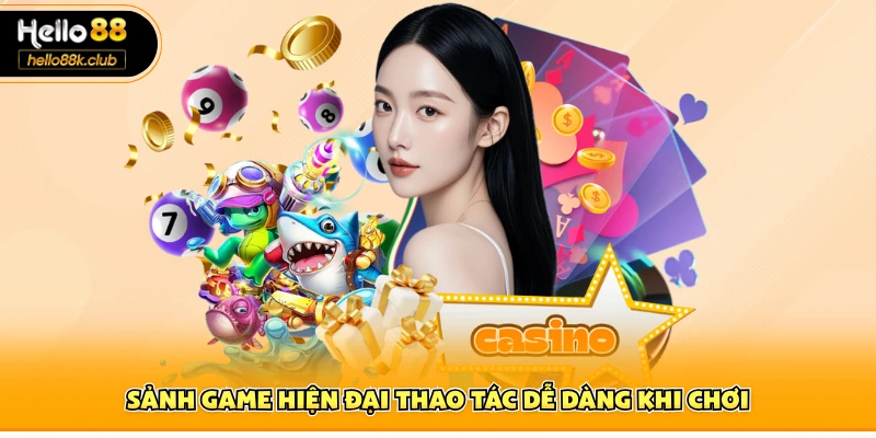 Sảnh game hiện đại thao tác dễ dàng khi chơi