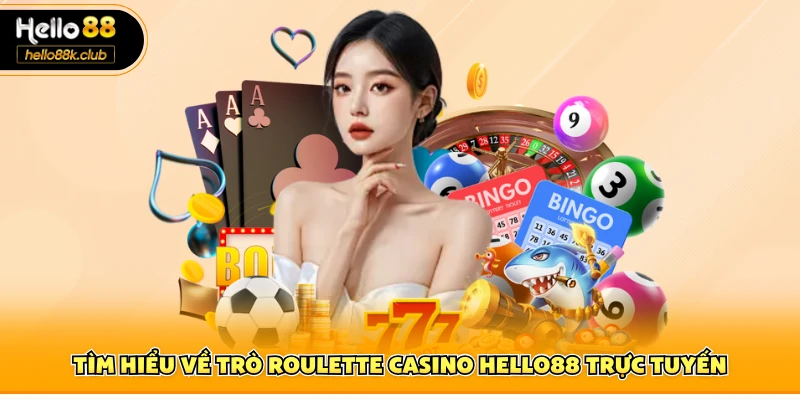 Tìm hiểu về trò roulette casino Hello88 trực tuyến 