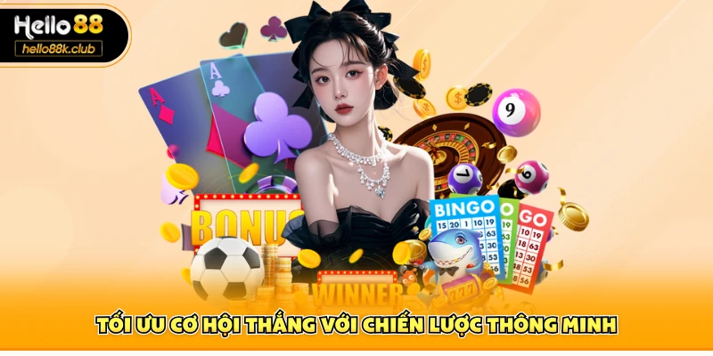 Tối ưu cơ hội thắng với chiến lược thông minh