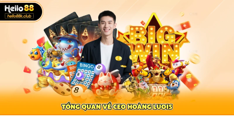 Tổng quan về CEO Hoàng Luois