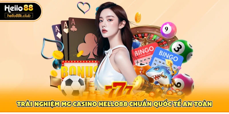 Trải nghiệm MG casino Hello88 chuẩn quốc tế an toàn
