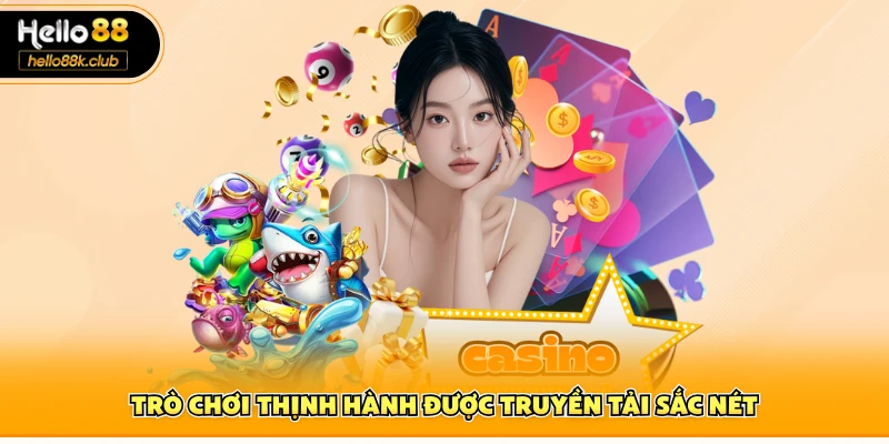Casino Hello88 4 Trò chơi thịnh hành được truyền tải sắc nét