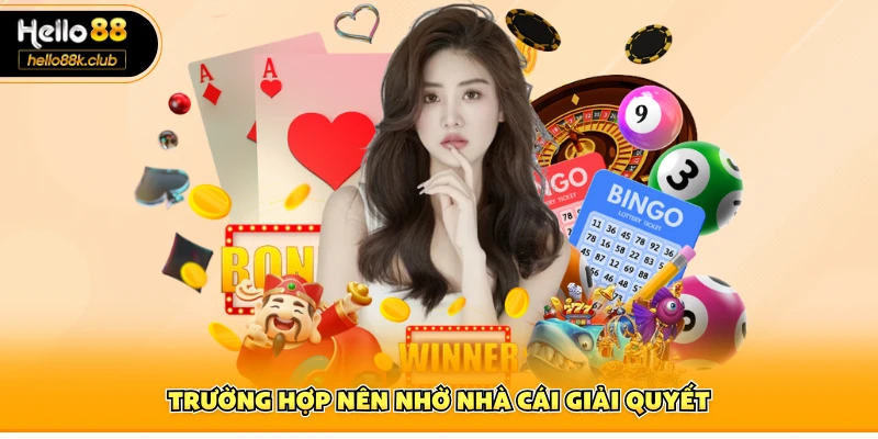 Trường hợp nên nhờ nhà cái giải quyết